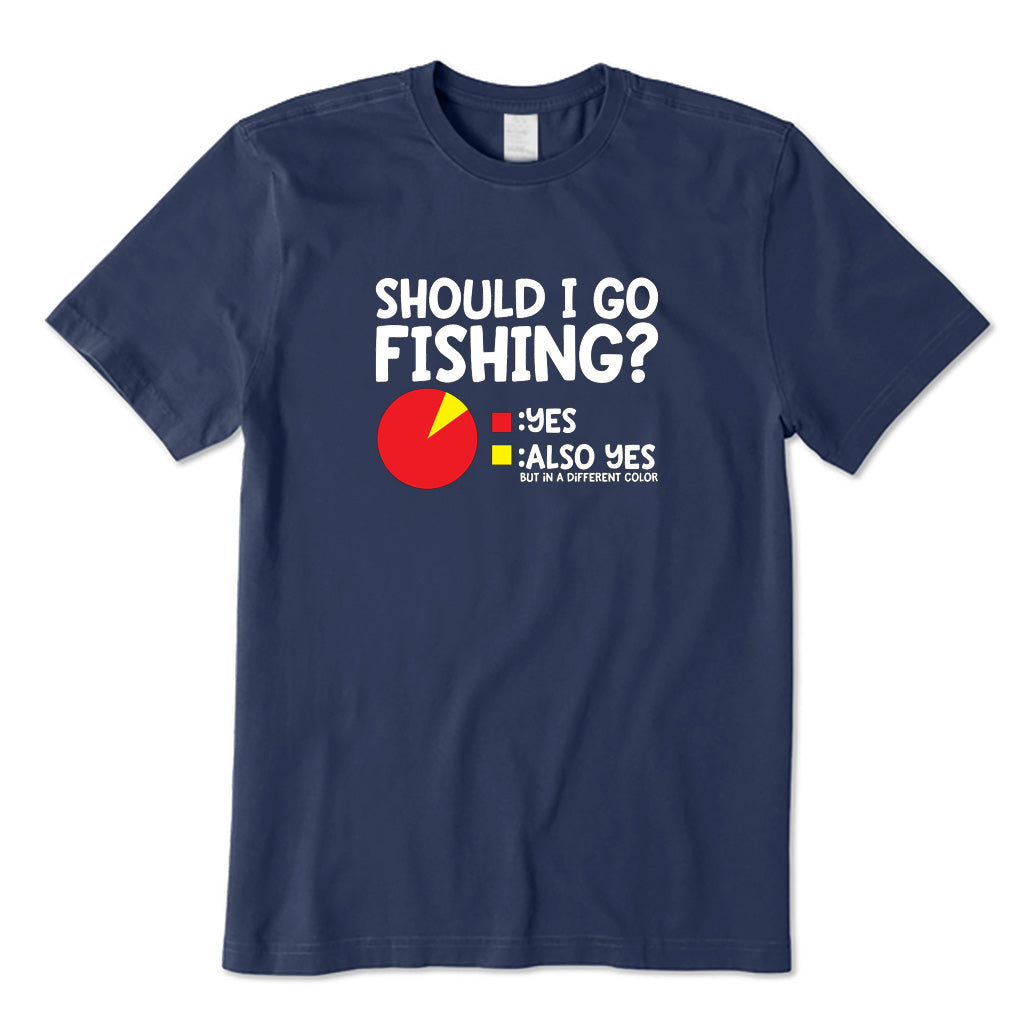 Should I Go Fishing? T-Shirt