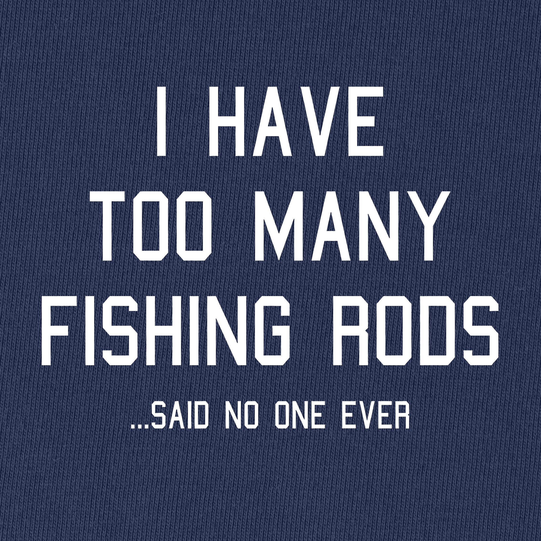 I Have Too Many Fishing Rods T-Shirt