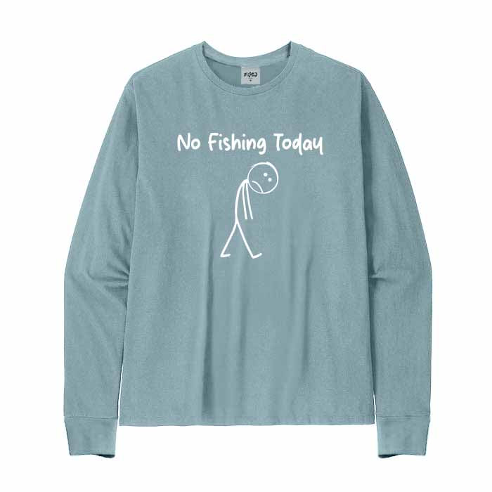 No Fishing Today Long Sleeve T-Shirt