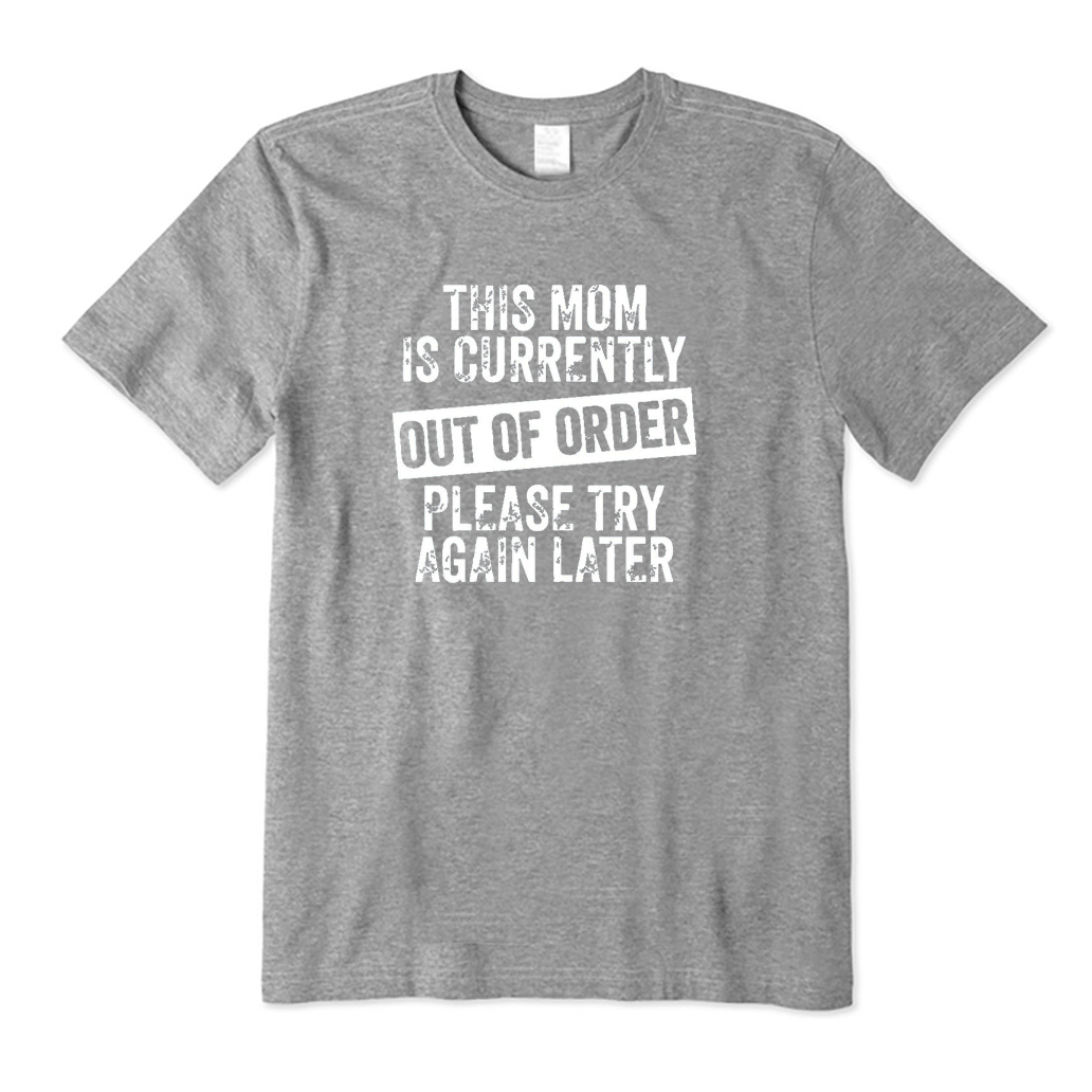 This Mom Is Currently Out Of Order Please Try Again Later T-Shirt
