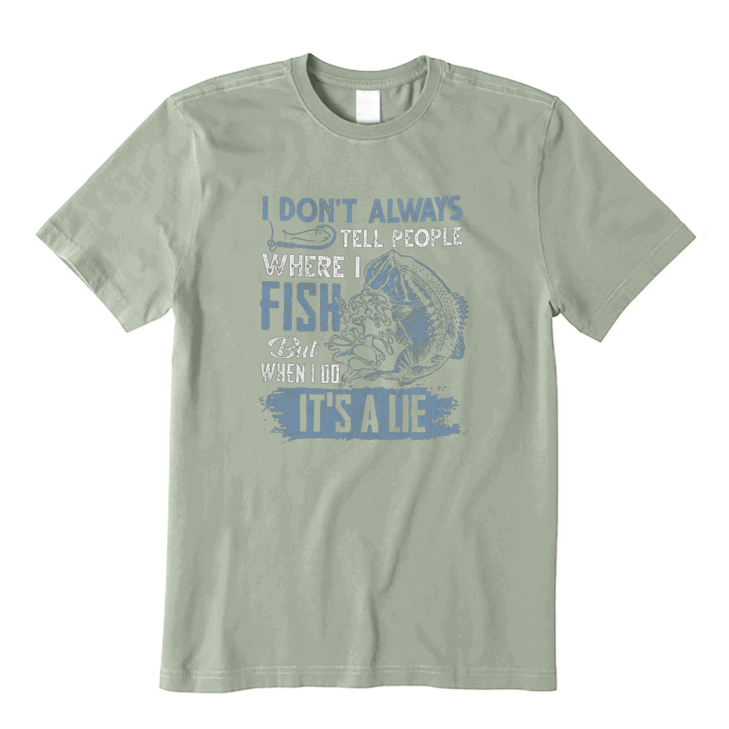 I Don't Tell People Where I Fish But When I Do It's A Lie T-Shirt