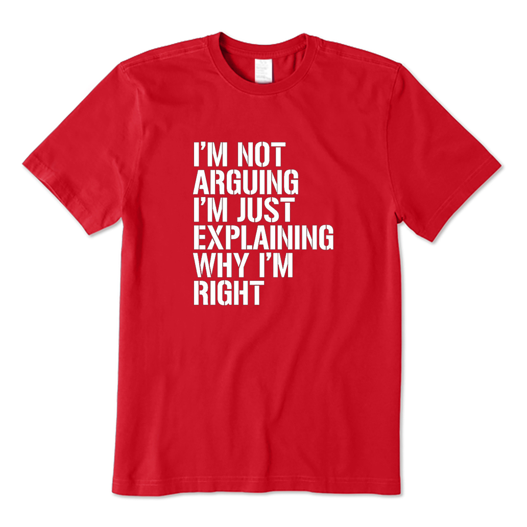 I'm Not Arguing T-Shirt