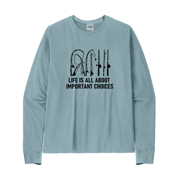 LIFE IS ALL ABOUT IMPORTANT CHOICES Long Sleeve T-Shirt