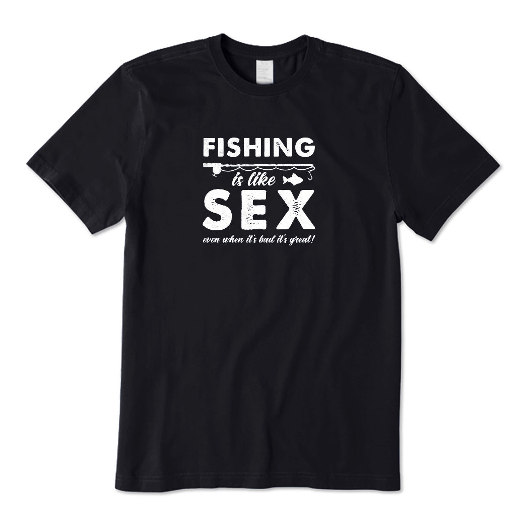 Fishing Is Like Sex T-Shirt