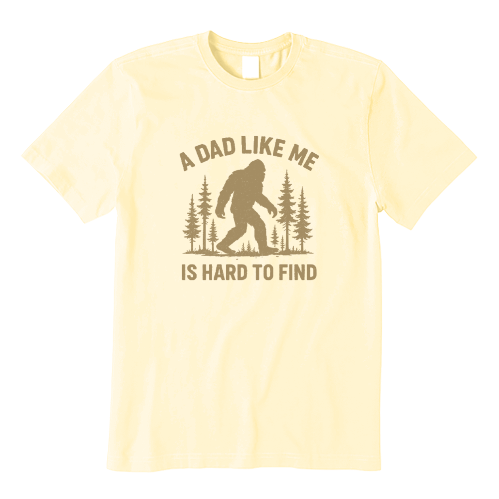 A Dad Like Me Is Hard To Find Bigfoot T-shirt