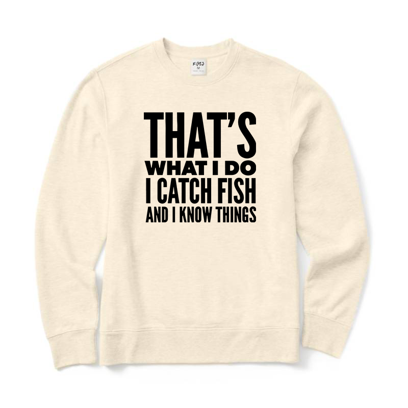 That's What I Do I Catch Fish and Know Things Crewneck Sweatshirt
