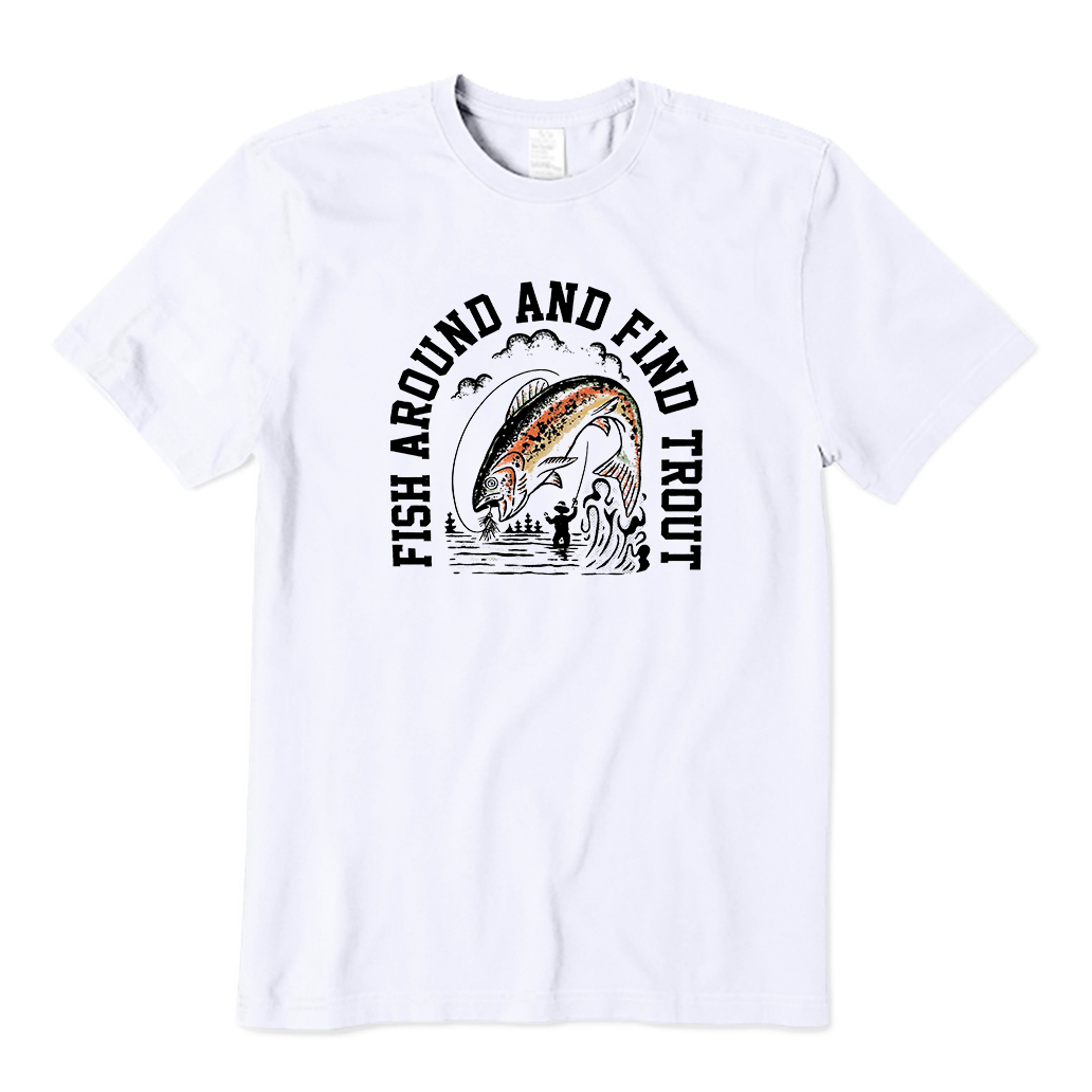 Fish Around and Find Trout T-Shirt