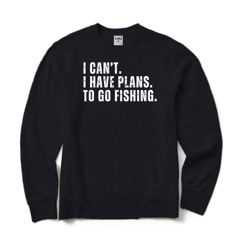 I Can't.I Have Plans. Go Fishing Crewneck Sweatshirt