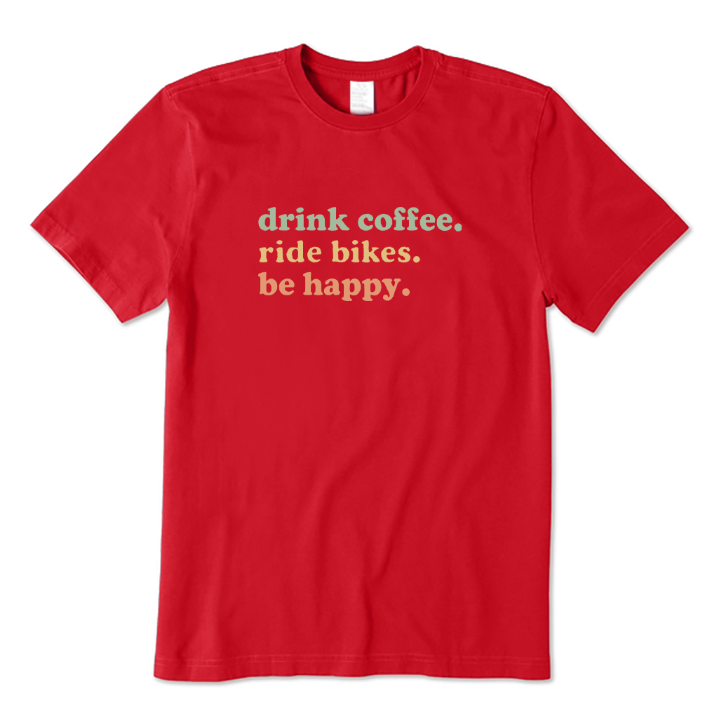 Drink Coffee Ride Bikes Be Happy T-shirt