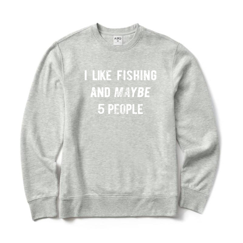 I Like Fishing And Maybe 5 People Crewneck Sweatshirt