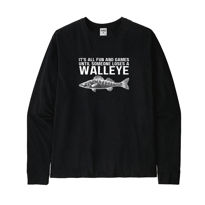 It's All Fun and Games Until Someone Loses A Walleye Long Sleeve T-Shirt