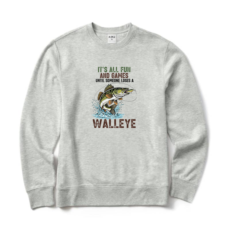 It's All Fun And Games Until Someone Loses A Walleye Fishing Crewneck Sweatshirt