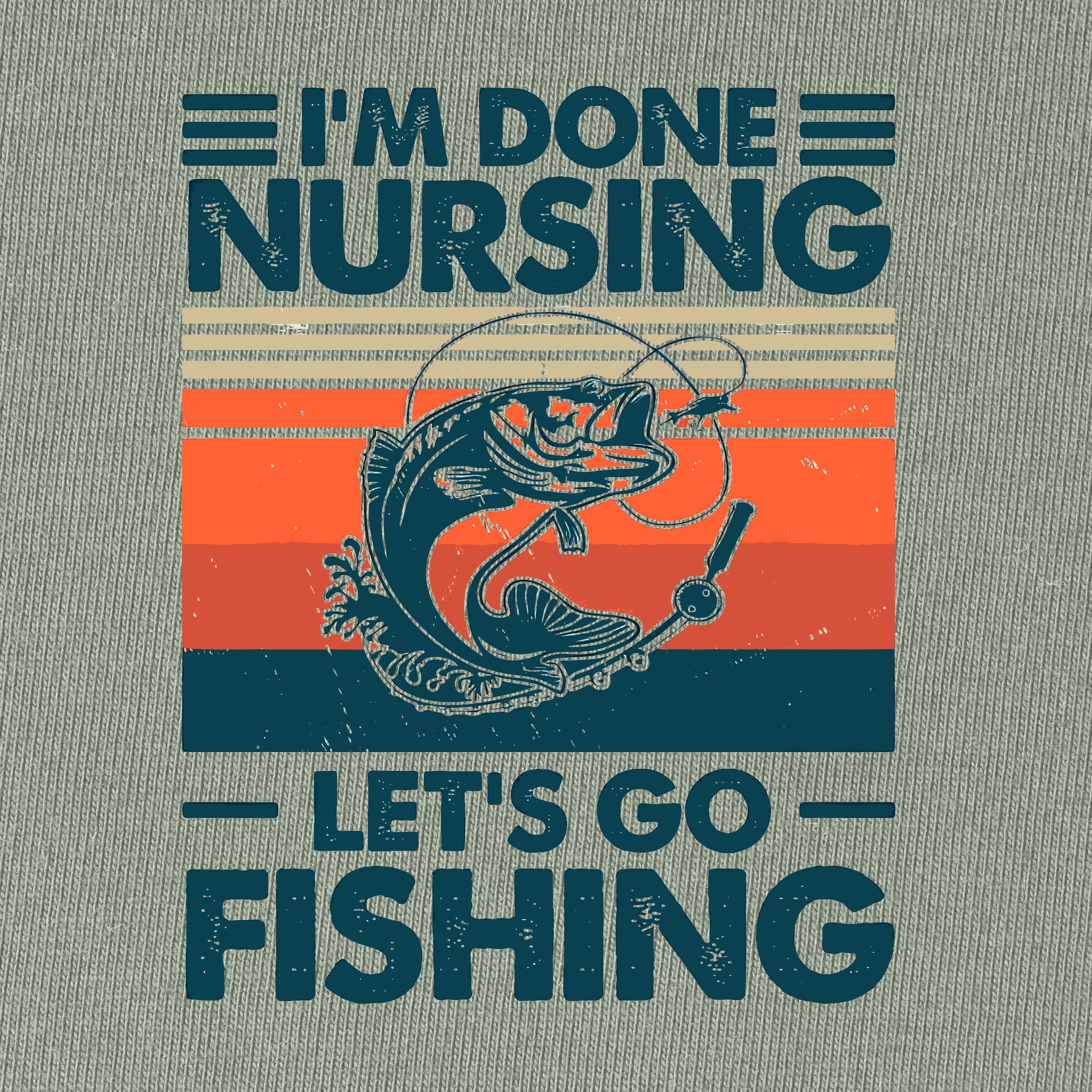 I'm done Nursing Let's Go Fishing T-Shirt for Women