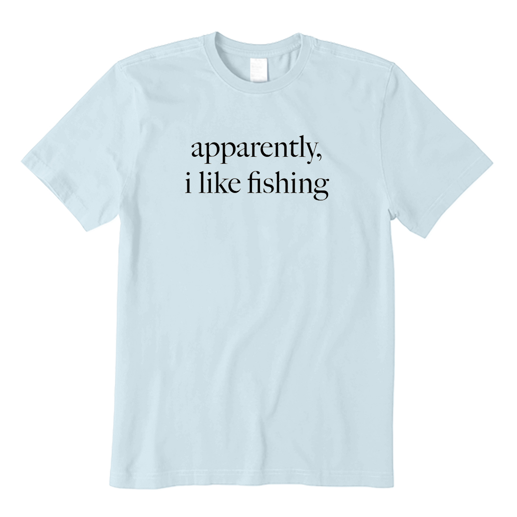 Apparently I Like Fishing T-Shirt