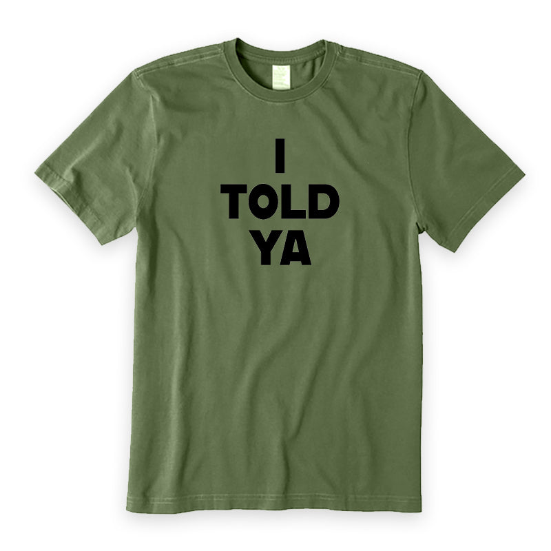 I Told Ya T-Shirt