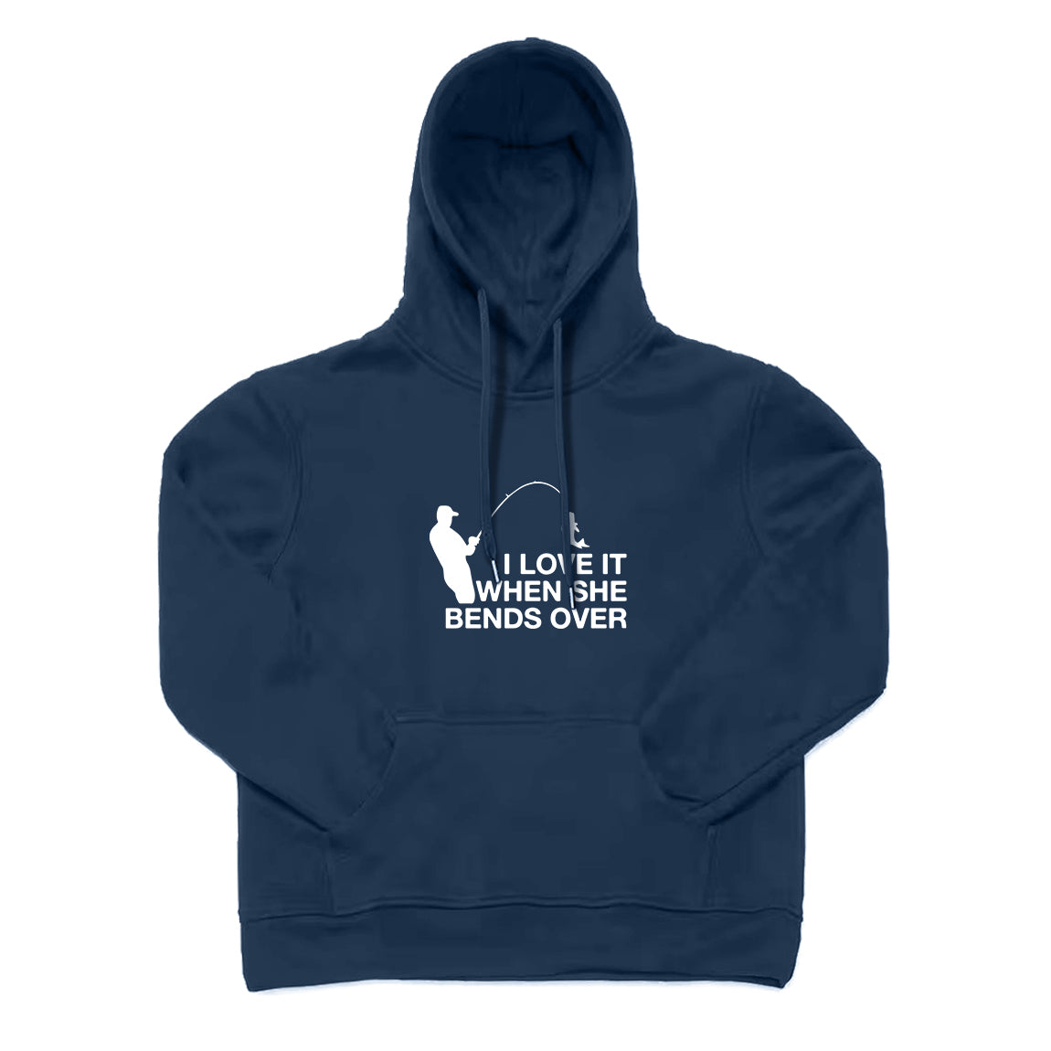 I LOVE IT WHEN SHE BENDS OVER Hoodie