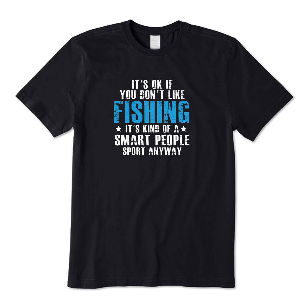 It's Ok If You Don't Like Fishing T-Shirt