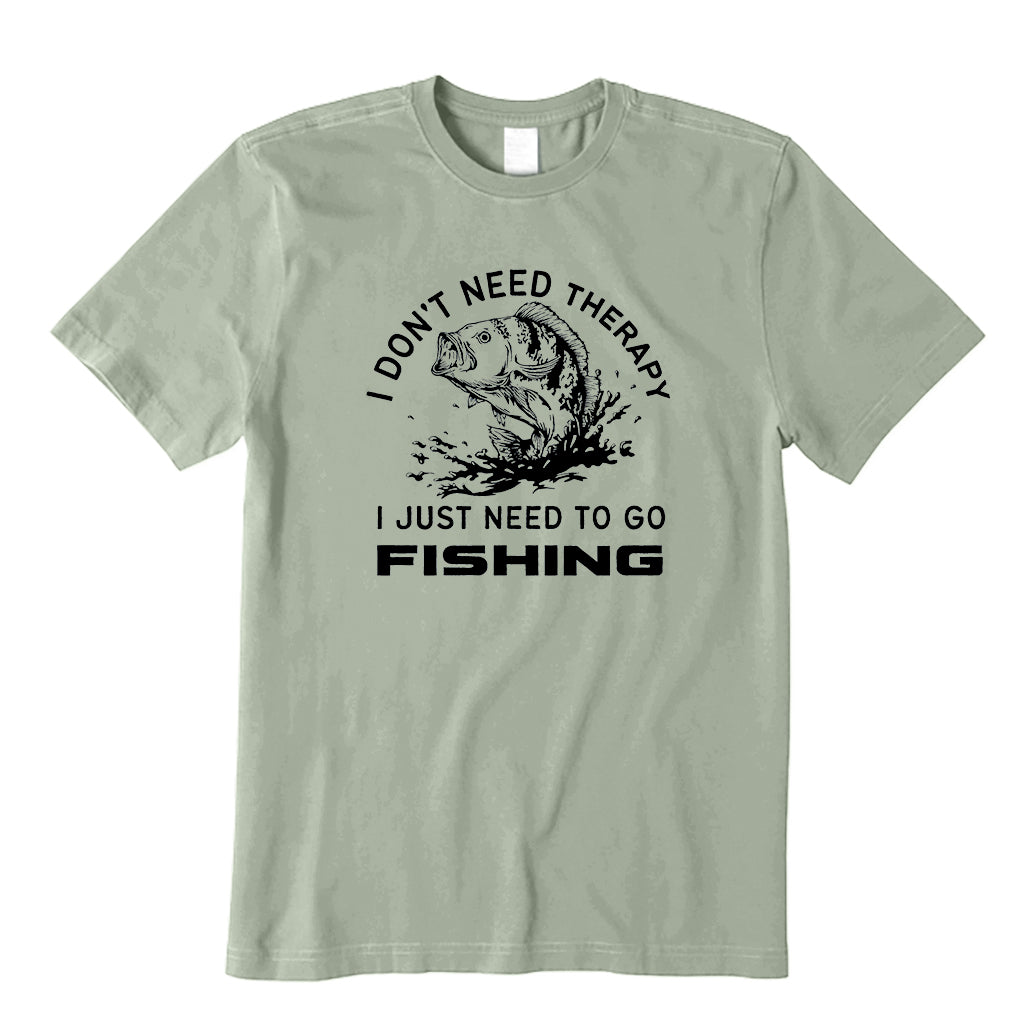 I don't need therapy I just need to go fishing T-Shirt