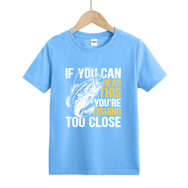 If You Can Read This You're Fishing Too Close T-Shirt
