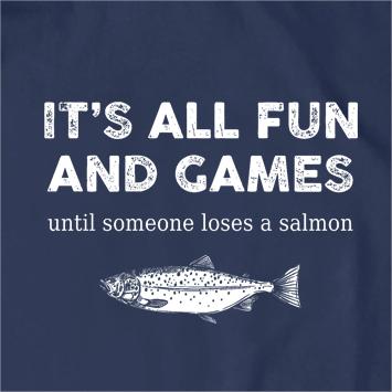 It's All Fun and Games Until Someone Loses A Salmon T-Shirt