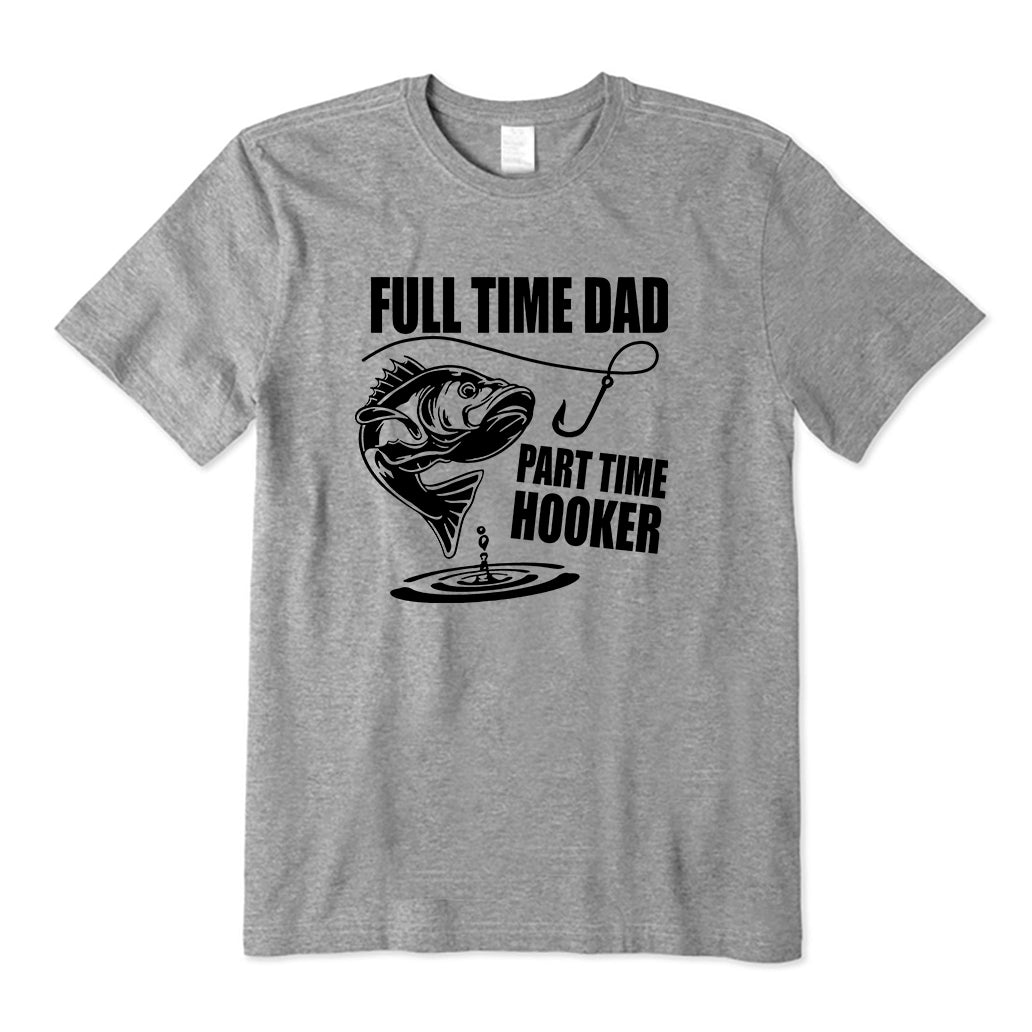 Full Time Dad Part Time Hooker T-Shirt