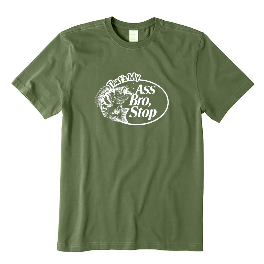 That's My Ass Bro Stop T-Shirt