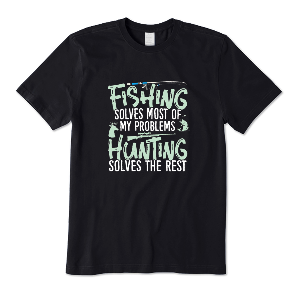 Funny Fishing Solves Most of My Problems Hunting Solves The Rest T-Shirt