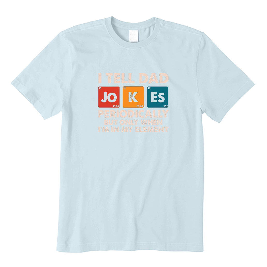 I Tell Dad Jokes Periodically But Only When I'm In My Element T-Shirt