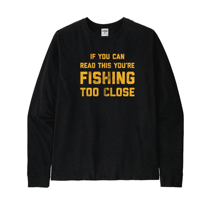 YOU ARE FISHING TOO CLOSE Long Sleeve T-Shirt