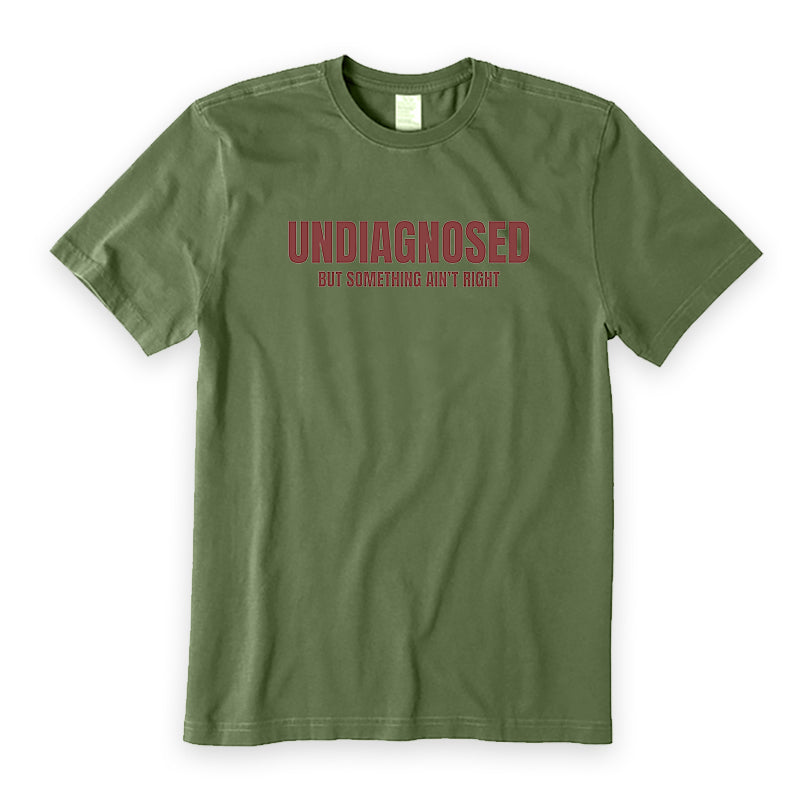 Undiagnosed But Something Ain’t Right T-Shirt