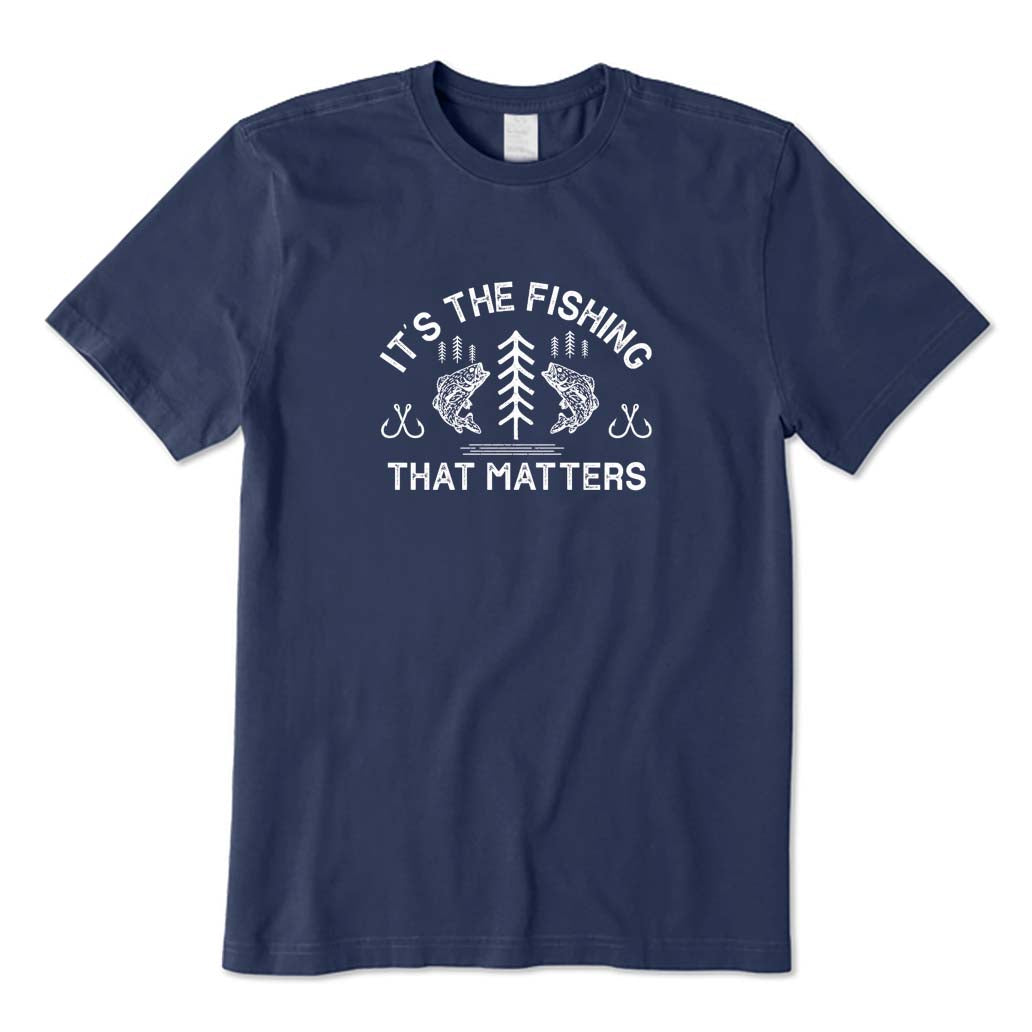 It's The Fishing That Matters T-Shirt