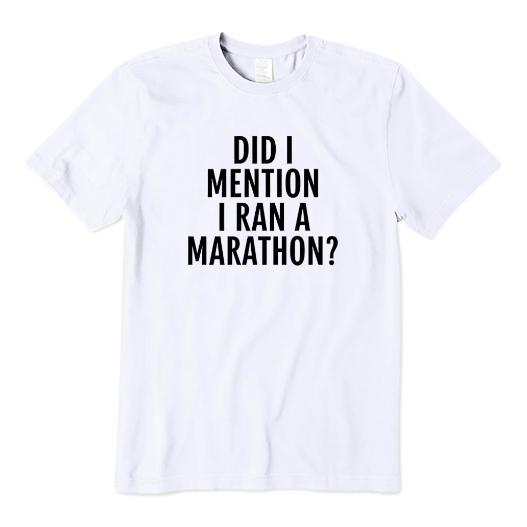 DID I MENTION I RAN A MARATHON T-Shirt