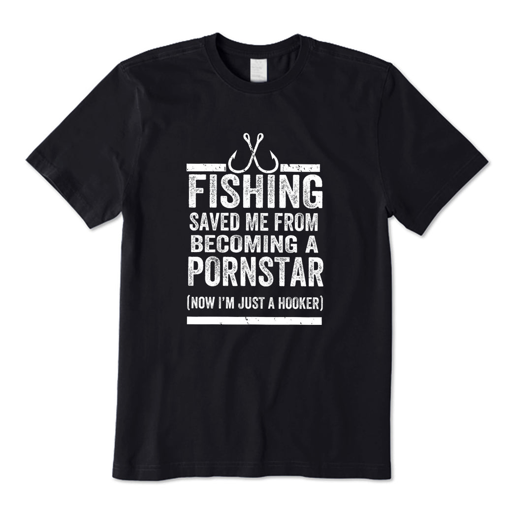 Fishing Saved Me From Becoming A Pornstar T-Shirt