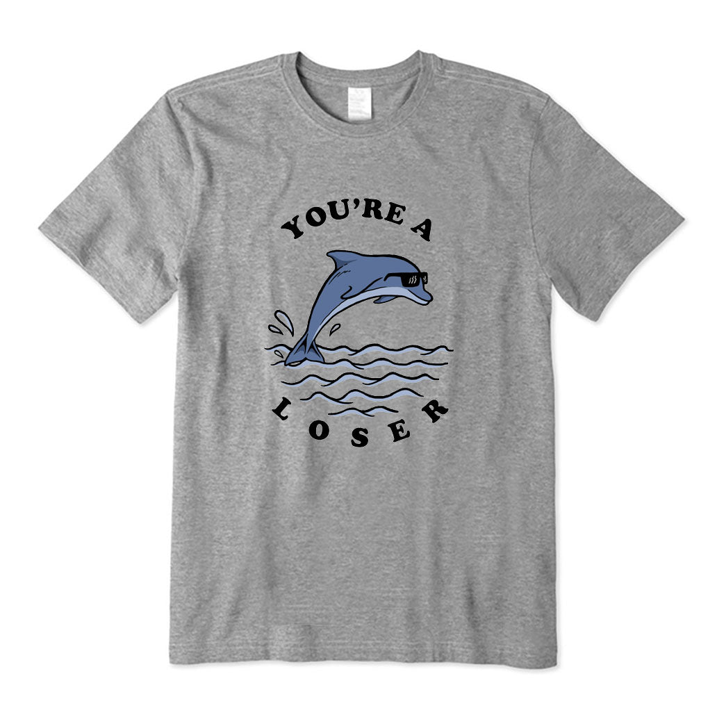 You're A Loser T-Shirt