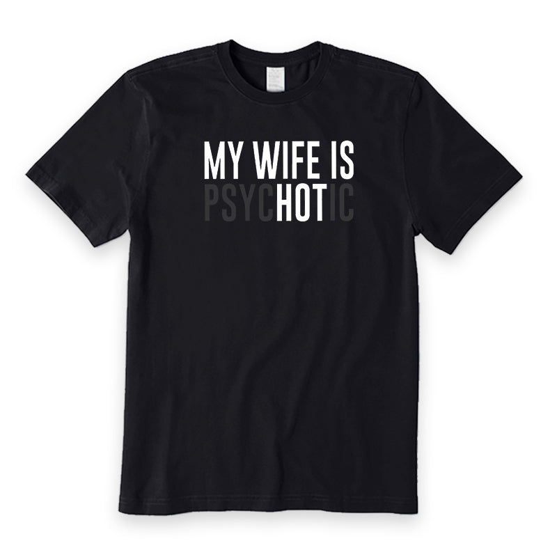 My Wife is Psychotic T-Shirt