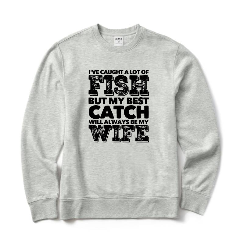 BEST CATCH WILL ALWAYS BE MY WIFE Crewneck Sweatshirt