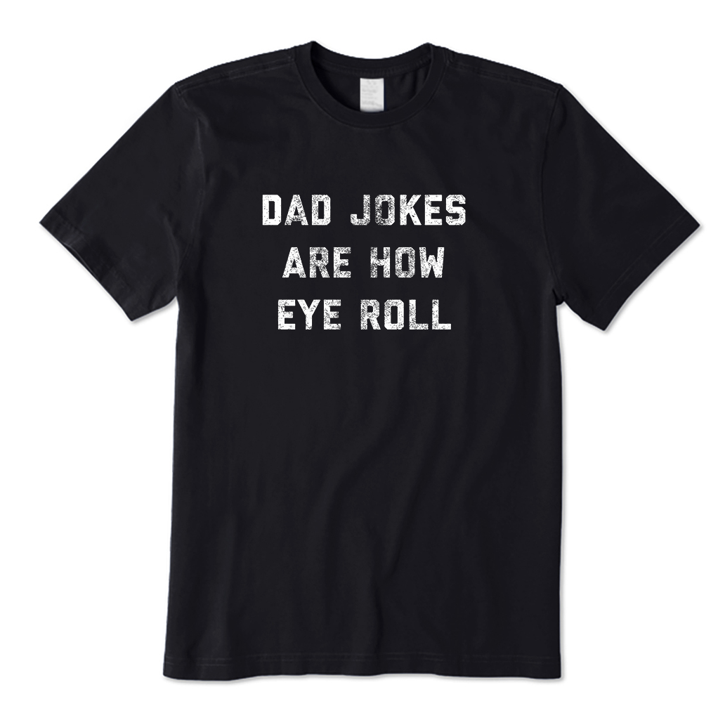 Dad Jokes Are How Eye Roll T-Shirt