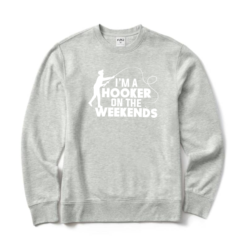 I'm A Hooker on The Weekends Sweatshirt
