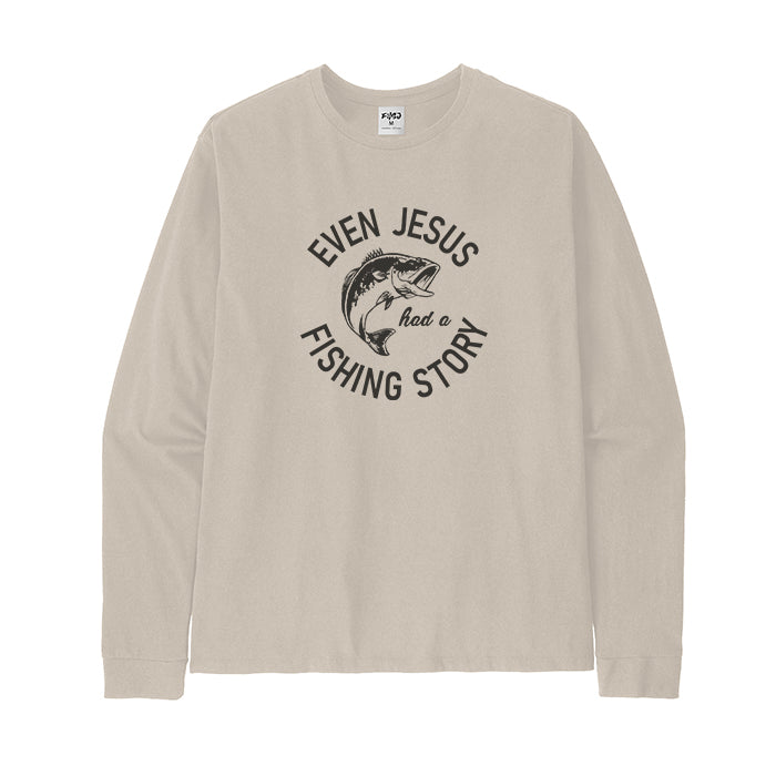 EVEN JESUS HAD A FISHING STORY Long Sleeve T-Shirt