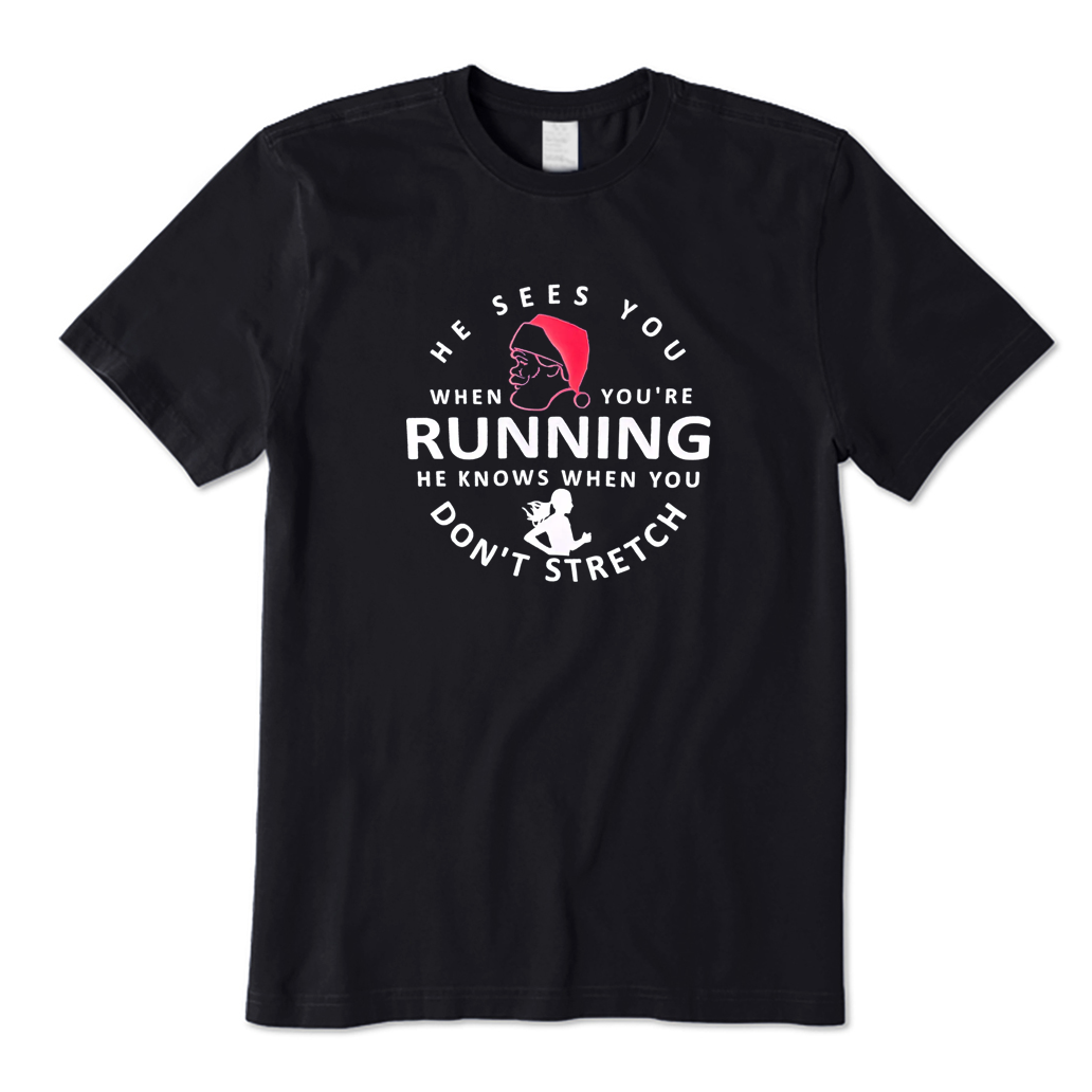He Sees You When You're RUNNING He Knows When You Don't STRETCH T-shirt