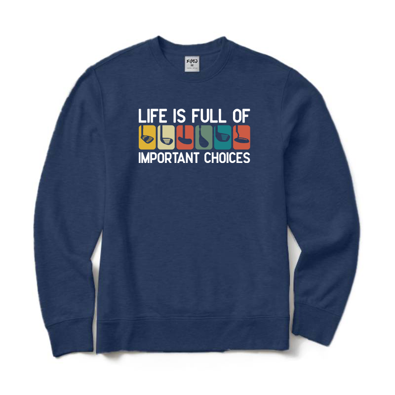 Life is Full Of Important Choices Golf Sweatshirt