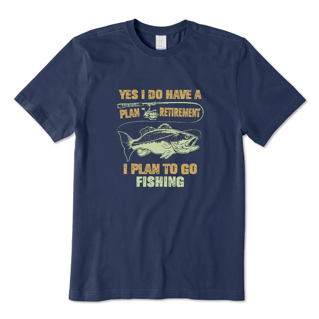 Yes I Do Have A Retirement Plan I Plan To Go Fishing T-Shirt