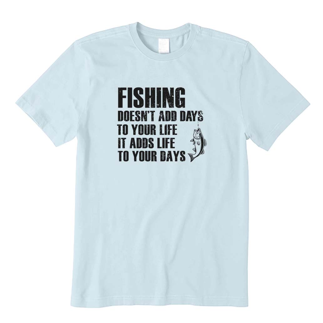 Fishing Doesn't Add Days To Your Life It Adds Life To To Your Days T-Shirt