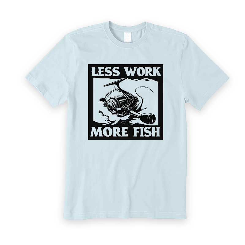 Less work more fish T-Shirt