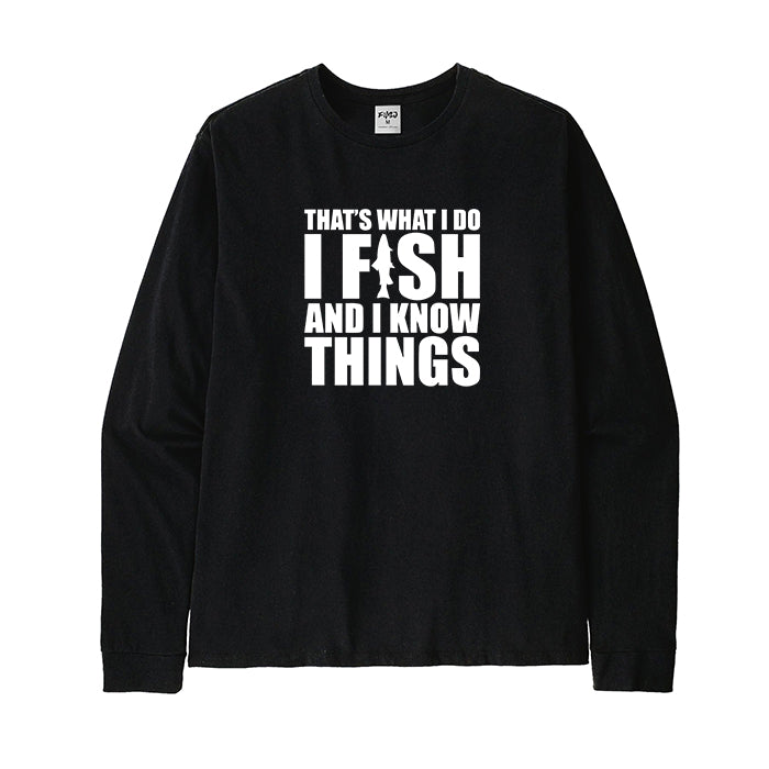 I FISH AND I KNOW THINGS Long Sleeve T-Shirt