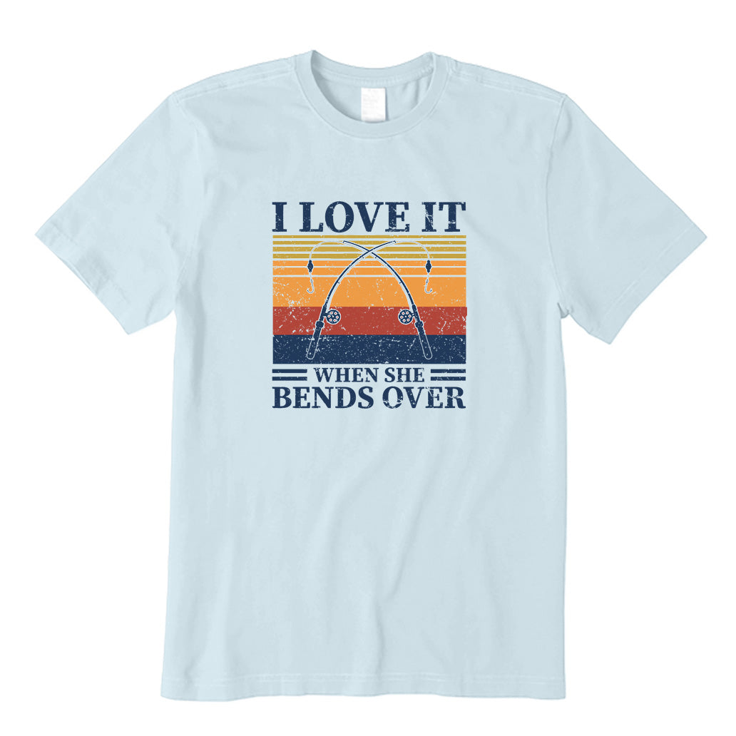 I Love It When She Bends Over T-Shirt