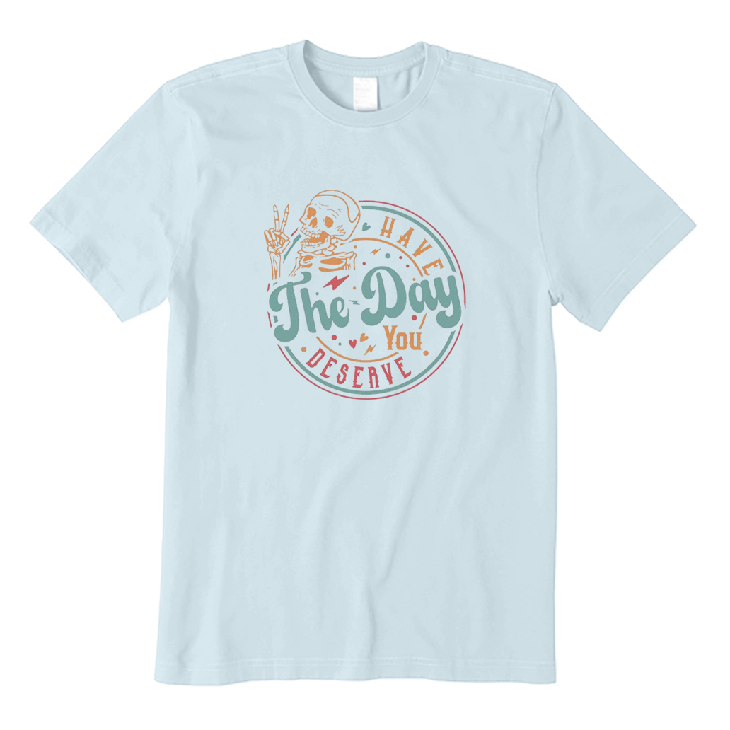 Have The Day You Deserve Motivational Skeleton T-Shirt