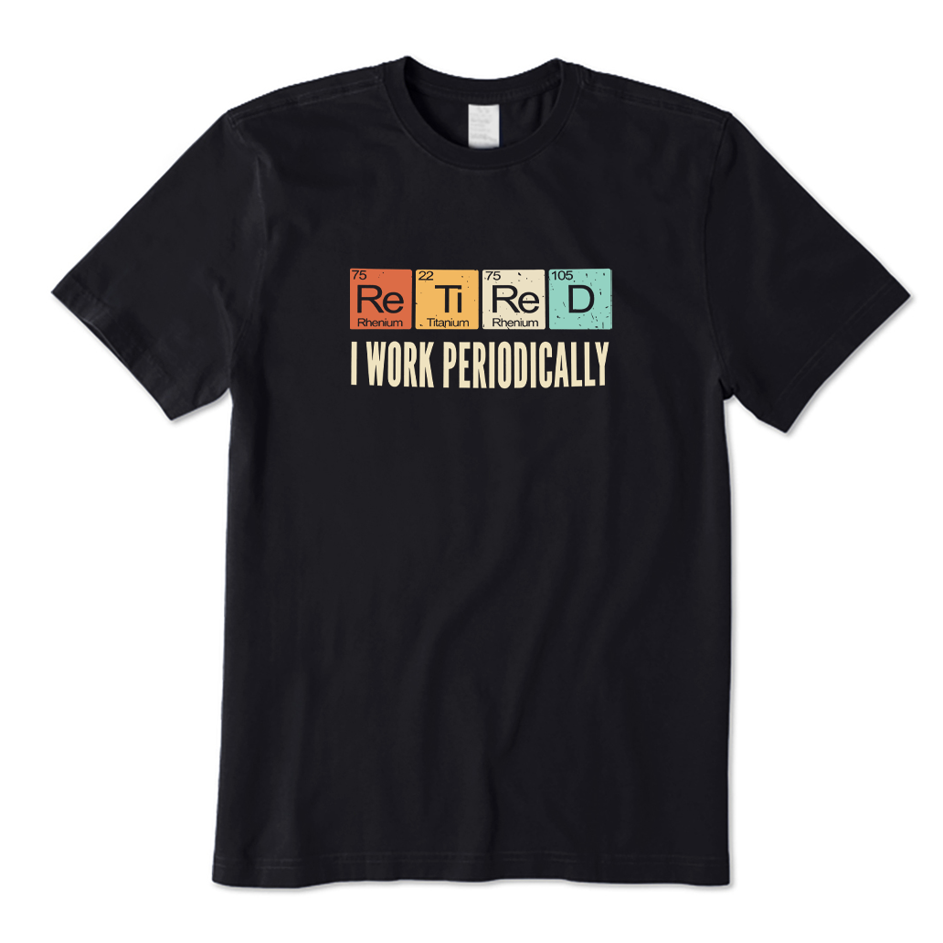Retired I Work Periodically T-shirt