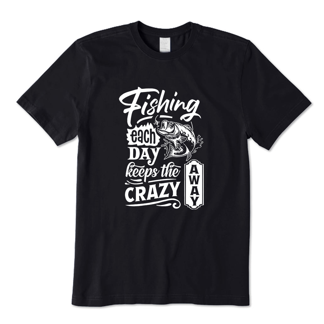 Fishing Each Day Keeps the Crazy Away T-Shirt