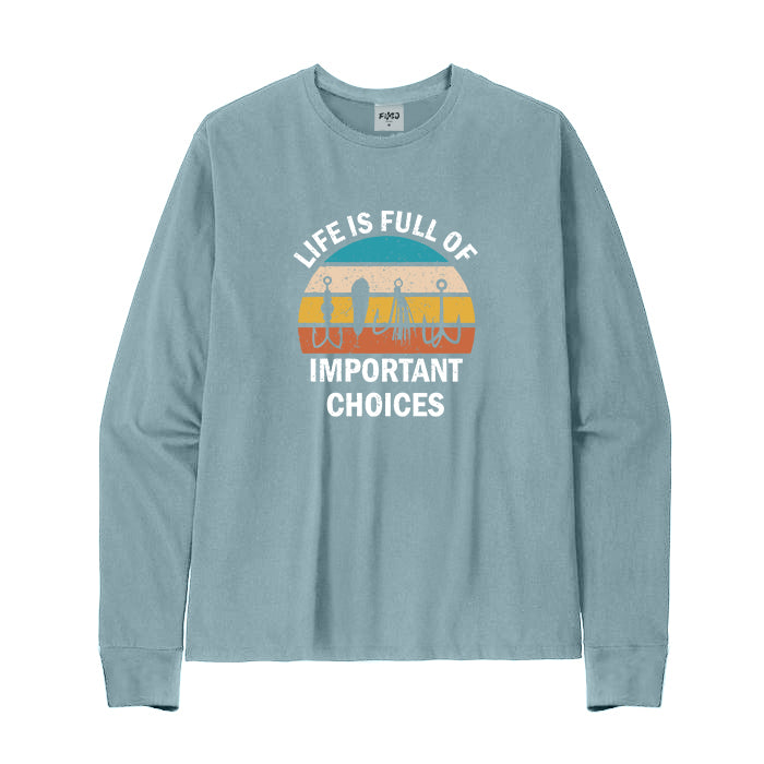 Life Is Full Of Important Choices Long Sleeve T-Shirt